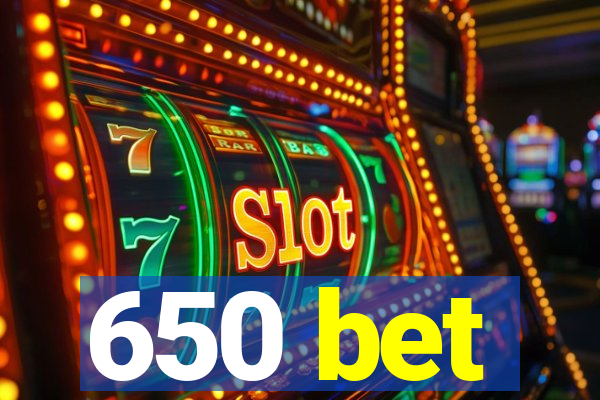 650 bet